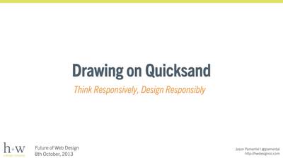 Slide deck cover for Drawing on Quicksand: Think Responsively, Design Responsibly